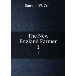  The New England Farmer. 1 Samuel W. Cole Books
