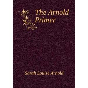 The Arnold Primer Sarah Louise Arnold Books