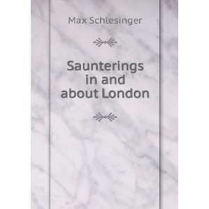  Saunterings in and about London Max Schlesinger Books