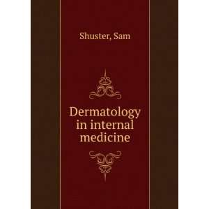  Dermatology in internal medicine Sam Shuster Books