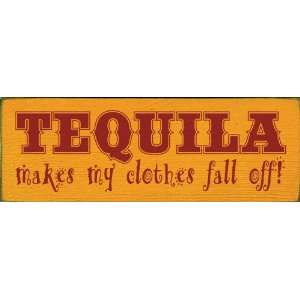  Tequila makes my clothes fall off Wooden Sign