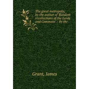  The great metropolis. James Grant Books