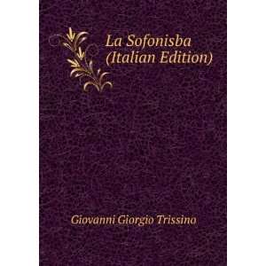  La Sofonisba (Italian Edition) Giovanni Giorgio Trissino Books
