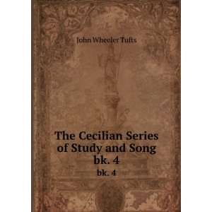   Cecilian Series of Study and Song. bk. 4 John Wheeler Tufts Books