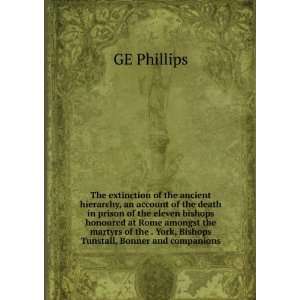   . York, Bishops Tunstall, Bonner and companions GE Phillips Books