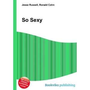  So Sexy: Ronald Cohn Jesse Russell: Books