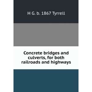   culverts, for both railroads and highways H G. b. 1867 Tyrrell Books
