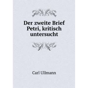  Der zweite Brief Petri, kritisch untersucht Carl Ullmann Books
