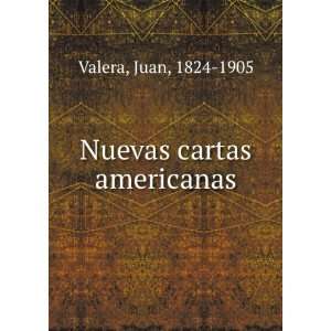  Nuevas cartas americanas Juan, 1824 1905 Valera Books
