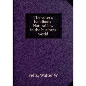   handbook. Natural law in the business world Walter W Felts Books