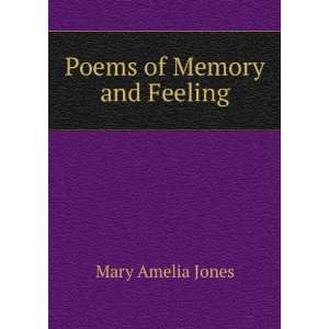  Poems of Memory and Feeling: Mary Amelia Jones: Books