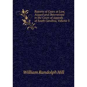   of Appeals of South Carolina, Volume 3: William Randolph Hill: Books