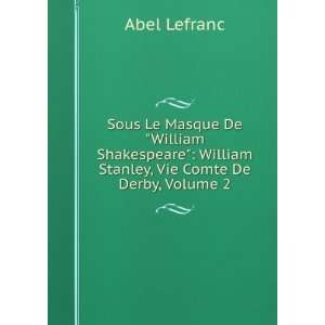    William Stanley, Vie Comte De Derby, Volume 2: Abel Lefranc: Books