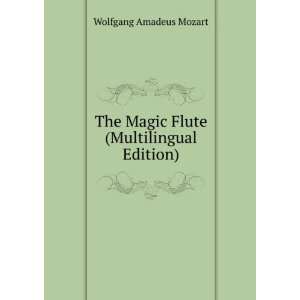   The Magic Flute (Multilingual Edition): Wolfgang Amadeus Mozart: Books