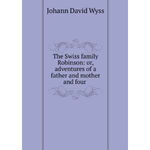   adventures of a father and mother and four . Johann David Wyss Books