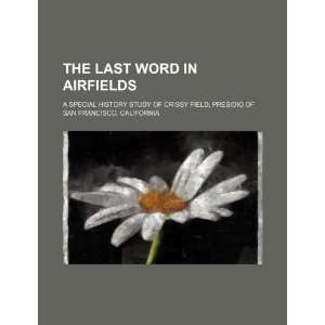  The last word in airfields a special history study of Crissy 