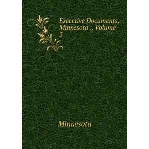  Executive Documents, Minnesota ., Volume 3 Minnesota 