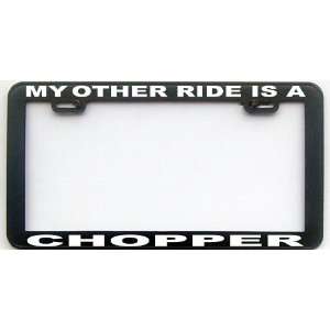  MY OTHER RIDE IS A CHOPPER LICENSE PLATE FRAME Automotive