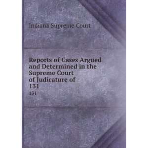   the Supreme Court of Judicature of . 131 Indiana Supreme Court Books