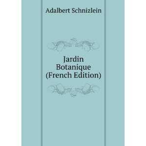    Jardin Botanique (French Edition) Adalbert Schnizlein Books