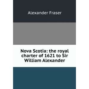   charter of 1621 to Sir William Alexander Alexander Fraser Books