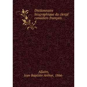   canadien franÃ§ais. 4 Jean Baptiste Arthur, 1866  Allaire Books