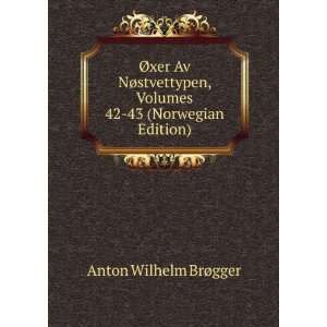   , Volumes 42 43 (Norwegian Edition) Anton Wilhelm BrÃ¸gger Books