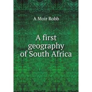  A first geography of South Africa A Moir Robb Books