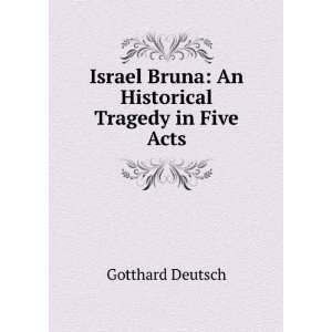   Bruna; an historical tragedy in five acts Gotthard Deutsch Books