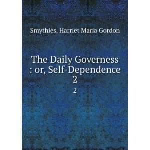    or, Self Dependence. 2 Harriet Maria Gordon Smythies Books