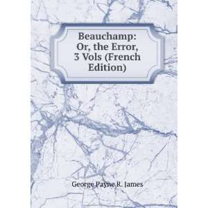 Beauchamp Or, the Error, 3 Vols (French Edition) George 