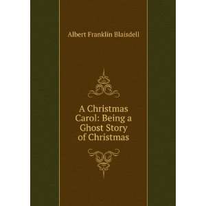    Being a Ghost Story of Christmas Albert Franklin Blaisdell Books