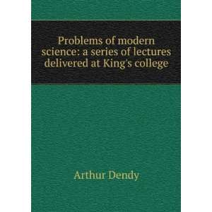   series of lectures delivered at Kings college Arthur Dendy Books