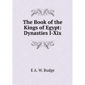  The Book of the Kings of Egypt Dynasties I Xix E A. W. Budge Books