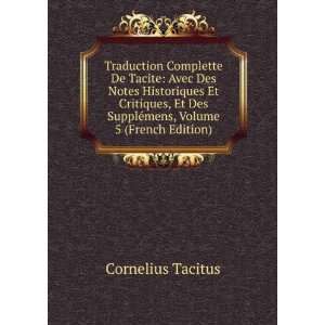   Des SupplÃ©mens, Volume 5 (French Edition) Cornelius Tacitus Books