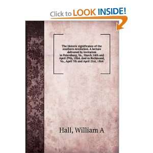   in Richmond, Va., April 7th and April 21st, 1864: William A Hall