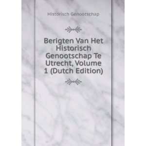  Berigten Van Het Historisch Genootschap Te Utrecht, Volume 