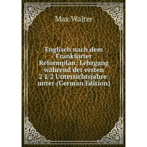   Unterrichtsjahre unter (German Edition) Max Walter Books