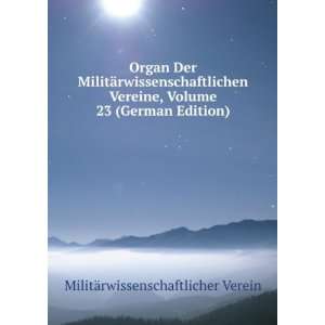  Organ Der MilitÃ¤rwissenschaftlichen Vereine, Volume 23 