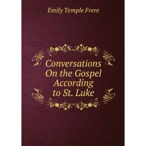   On the Gospel According to St. Luke Emily Temple Frere Books