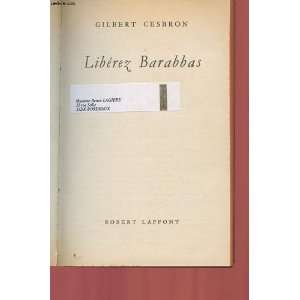Libérez Barabbas: Cesbron Gilbert:  Books