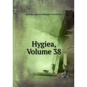  Hygiea, Volume 38 Svenska LÃ¤karesÃ¤llskapet 