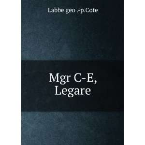  Mgr C E, Legare Labbe geo . p.Cote Books