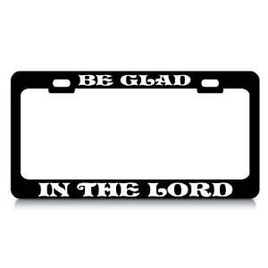 BE GLAD IN LORD #5 Religious Christian Auto License Plate 