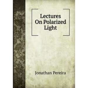  Lectures On Polarized Light Jonathan Pereira Books