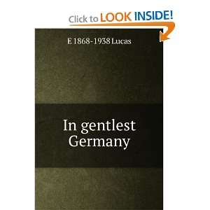  In gentlest Germany E 1868 1938 Lucas Books