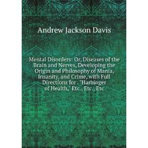 Mental Disorders Or, Diseases of the Brain and Nerves, Developing the 