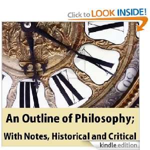 An Outline of Philosophy; With Notes, Historical and Critical [Kindle 