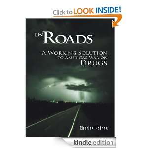 In Roads A Working Solution to Americas War on Drugs Charles Haines 
