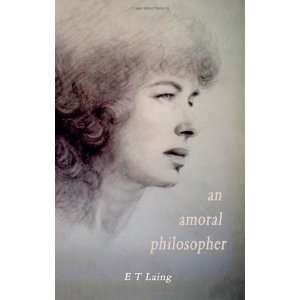  An Amoral Philosopher (9781844017225) E. T. Laing Books
